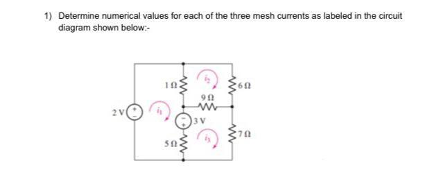 1 Determine Numerical Values For Each Of The Three Mesh Currents As Labeled In The Circuit Diagram Shown Below 6 2 99 1