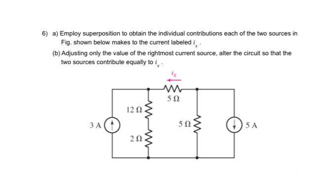 6 A Employ Superposition To Obtain The Individual Contributions Each Of The Two Sources In Fig Shown Below Makes To T 1