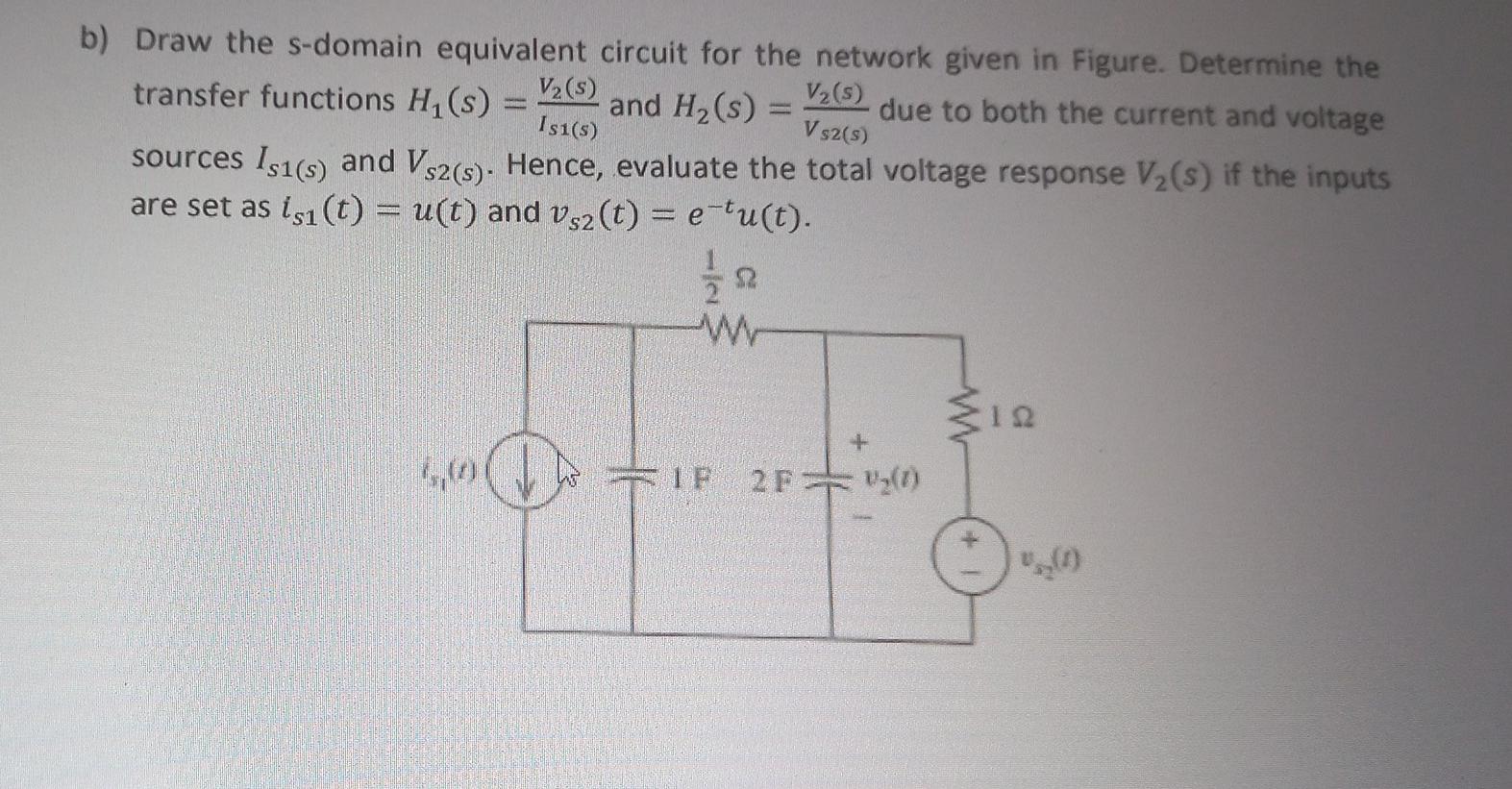 B Draw The S Domain Equivalent Circuit For The Network Given In Figure Determine The V S Transfer Functions H S 1