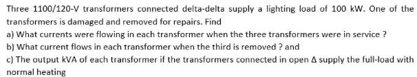 Three 1100 120 V Transformers Connected Delta Delta Supply A Lighting Load Of 100 Kw One Of The Transformers Is Damaged 1