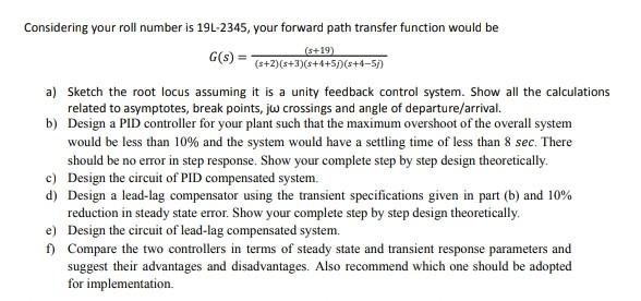 Considering Your Roll Number Is 19l 2345 Your Forward Path Transfer Function Would Be G S S 19 S 2 5 3 S 4 5 1