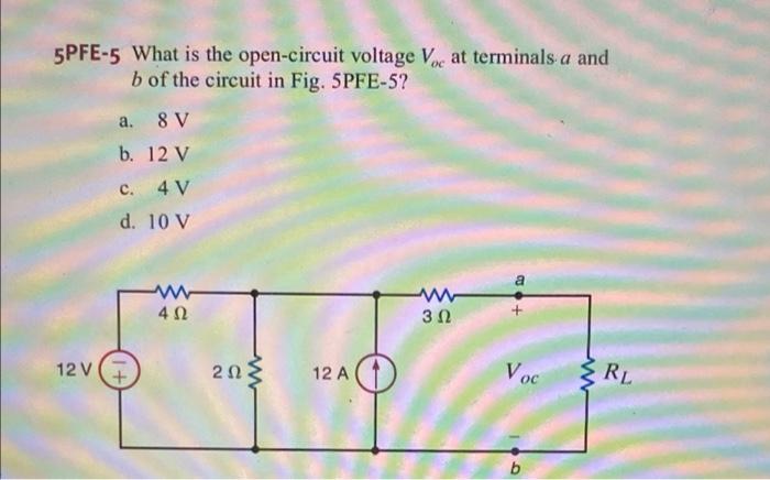 5pfe 5 What Is The Open Circuit Voltage Voc At Terminals A And B Of The Circuit In Fig 5pfe 5 A 8 V B 12 V C 4 V D 1