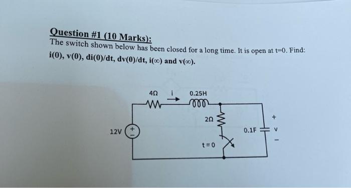 Question 1 10 Marks The Switch Shown Below Has Been Closed For A Long Time It Is Open At T 0 Find I 0 V 0 Di 1