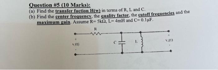 Question 5 10 Marks A Find The Transfer Fuction H W In Terms Of R L And C B Find The Center Frequency The Q 1
