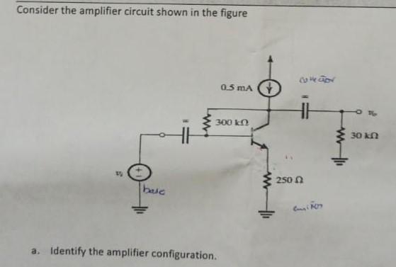 Consider The Amplifier Circuit Shown In The Figure 0 5 Ma 300 Kn 19 Bac A Identify The Amplifier Configuration 7 Conco 1