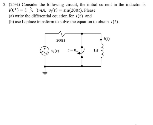 2 25 Consider The Following Circuit The Initial Current In The Inductor Is I 0 3 Ma Vi T Sin 200t Plea 1