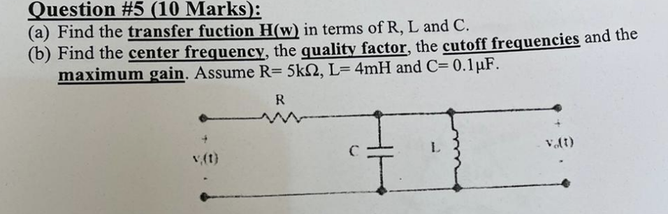 Question 5 10 Marks A Find The Transfer Fuction H W In Terms Of R L And C B Find The Center Frequency The Q 1