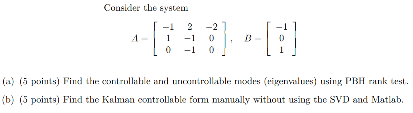 Consider The System 1 A 1 1 0 B 1 0 A 5 Points Find The Controllable And Uncontrollable Modes Eigenvalues U 1