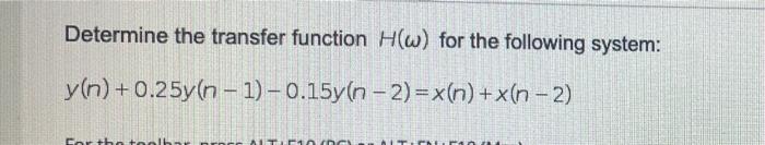 Determine The Transfer Function H W For The Following System Y N 0 25y N 1 0 15y N 2 X N X N 2 For The Toolbar N 1