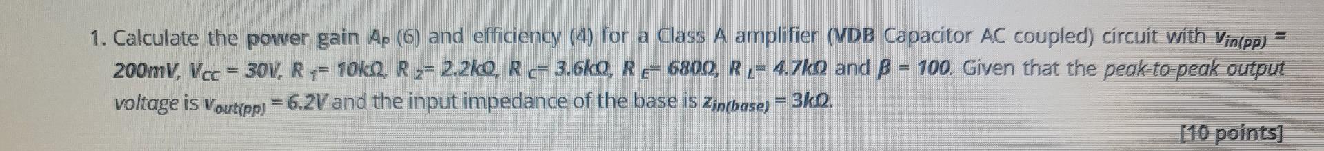 1 Calculate The Power Gain Ap 6 And Efficiency 4 For A Class A Amplifier Vdb Capacitor Ac Coupled Circuit With 1