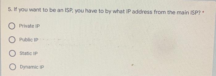 5 If You Want To Be An Isp You Have To By What Ip Address From The Main Isp Private Ip Public Ip Static Ip Dynamic 1