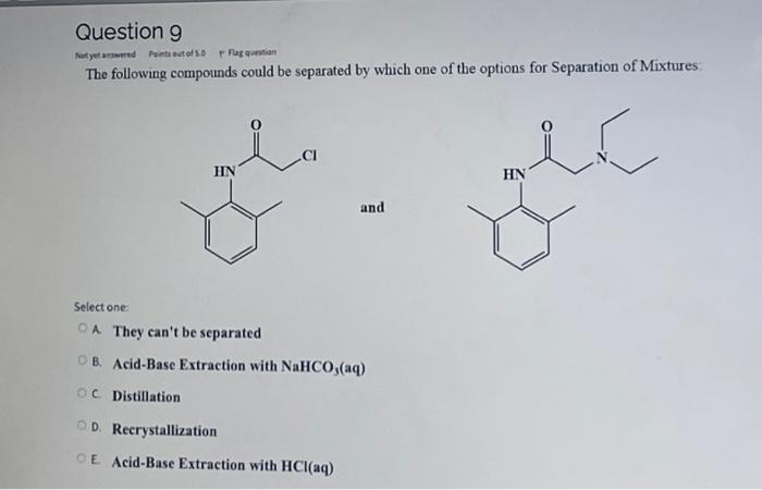 Question 9 Natytanowered Points Out Of 5 0 Flag Question The Following Compounds Could Be Separated By Which One Of The 1