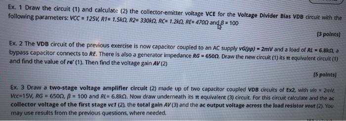 Ex 1 Draw The Circuit 1 And Calculate 2 The Collector Emitter Voltage Vce For The Voltage Divider Bias Vdb Circuit 1