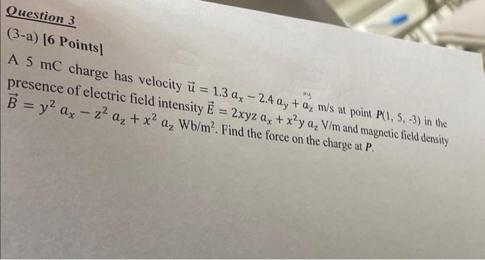 Question 3 3 A 6 Points Ay A 5 Mc Charge Has Velocity U 1 3 A 2 4 Ay A M S At Point P 1 5 3 In The Presen 1