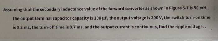 Assuming That The Secondary Inductance Value Of The Forward Converter As Shown In Figure 5 7 Is 50 Mh The Output Termin 1