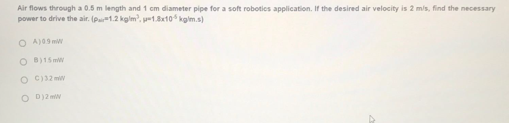 Air Flows Through A 0 5 M Length And 1 Cm Diameter Pipe For A Soft Robotics Application If The Desired Air Velocity Is 1