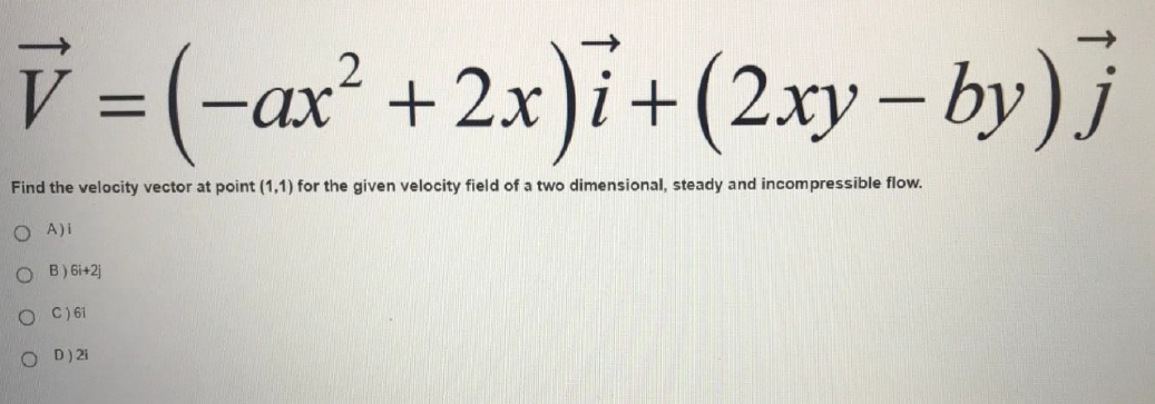 V Ax 2x I 2xy By Find The Velocity Vector At Point 1 1 For The Given Velocity Field Of A Two Dimensional St 1