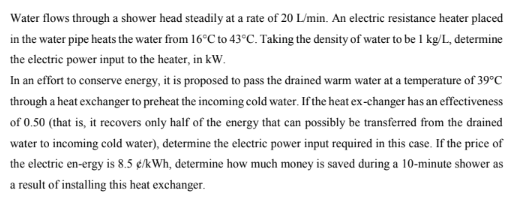 Water Flows Through A Shower Head Steadily At A Rate Of 20 L Min An Electric Resistance Heater Placed In The Water Pipe 1