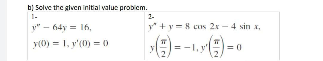 B Solve The Given Initial Value Problem 1 2 Y 64y 16 Y Y 8 Cos 2x 4 Sin X Tt Y 0 1 Y 0 0 1 Y 1