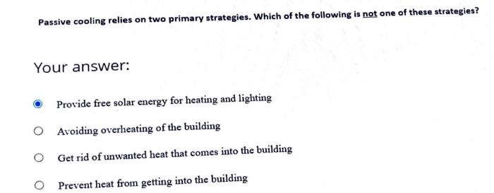 Passive Cooling Relies On Two Primary Strategies Which Of The Following Is Not One Of These Strategies Your Answer Pr 1