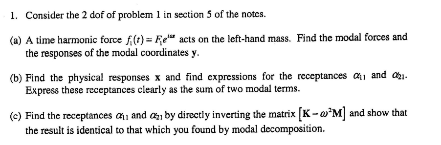 1 Consider The 2 Dof Of Problem 1 In Section 5 Of The Notes A A Time Harmonic Force F T Feix Acts On The Left Hand 1