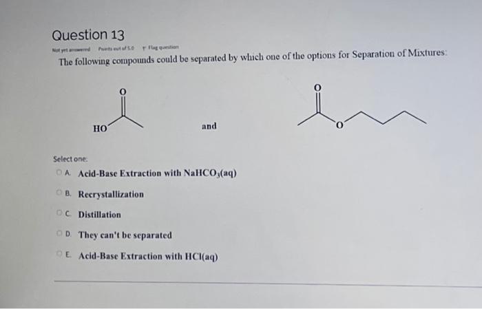 Question 13 Gestion The Following Compounds Could Be Separated By Which One Of The Options For Separation Of Mixtures H 1
