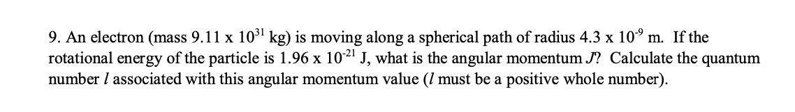 A 9 An Electron Mass 9 11 X 1031 Kg Is Moving Along A Spherical Path Of Radius 4 3 X 10 9 M If The Rotational Energy 1