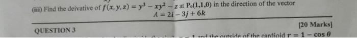 Iii Find The Deivative Of F X Y Z Y Xy Z At P 1 1 0 In The Direction Of The Vector A 21 3j 6k Question 3 1