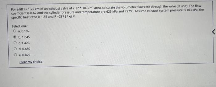 For A Lift 1 1 22 Cm Of An Exhaust Valve Of 2 22 10 3 M Area Calculate The Volumetric Flow Rate Through The Valve Si 1