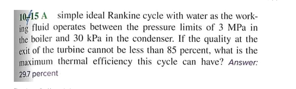 10 15 A Simple Ideal Rankine Cycle With Water As The Work Ing Fluid Operates Between The Pressure Limits Of 3 Mpa In Th 1