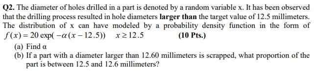 Q2 The Diameter Of Holes Drilled In A Part Is Denoted By A Random Variable X It Has Been Observed That The Drilling Pr 1