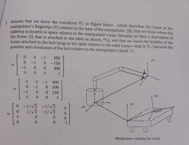 7 Assume That We Know The Transform T In Figure Below Which Describes The Frame At The Manipulator S Fingertips T 1