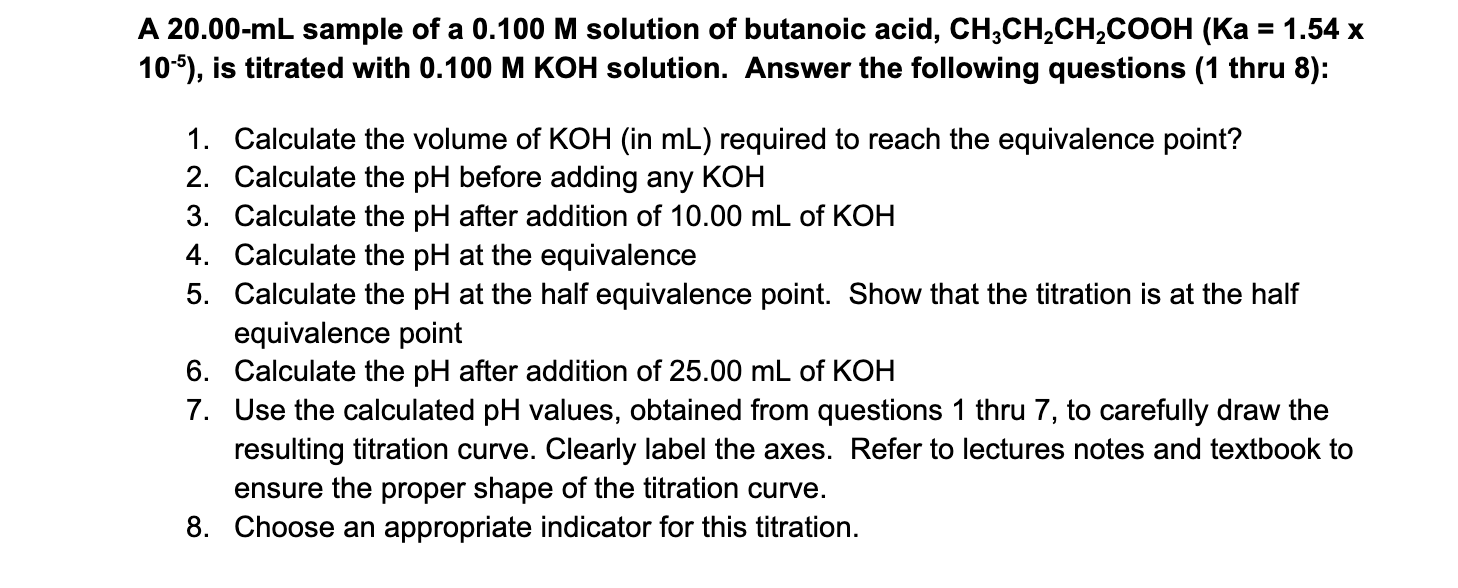 A 20 00 Ml Sample Of A 0 100 M Solution Of Butanoic Acid Ch3ch2ch2cooh Ka 1 54 X 10 6 Is Titrated With 0 100 M Koh 1