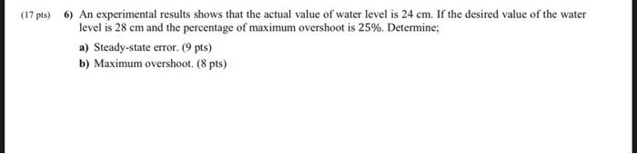 17 Pts 6 An Experimental Results Shows That The Actual Value Of Water Level Is 24 Cm If The Desired Value Of The Wat 1