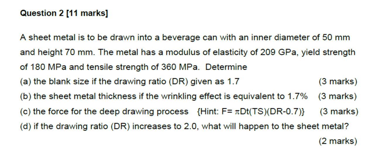 Question 2 11 Marks A Sheet Metal Is To Be Drawn Into A Beverage Can With An Inner Diameter Of 50 Mm And Height 70 Mm 1