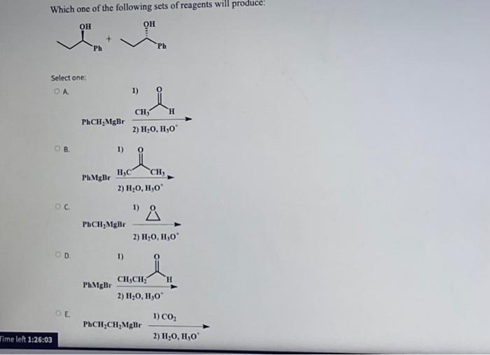 Which One Of The Following Sets Of Reagents Will Produce Oh Oh Ph Ph Select One Oa 1 Ch H Phch Mgbr 2 H O 1 0 8 1 1