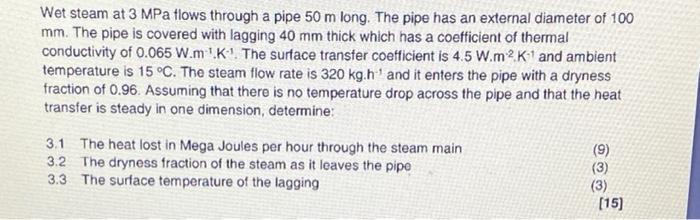 Wet Steam At 3 Mpa Flows Through A Pipe 50 M Long The Pipe Has An External Diameter Of 100 Mm The Pipe Is Covered With 1