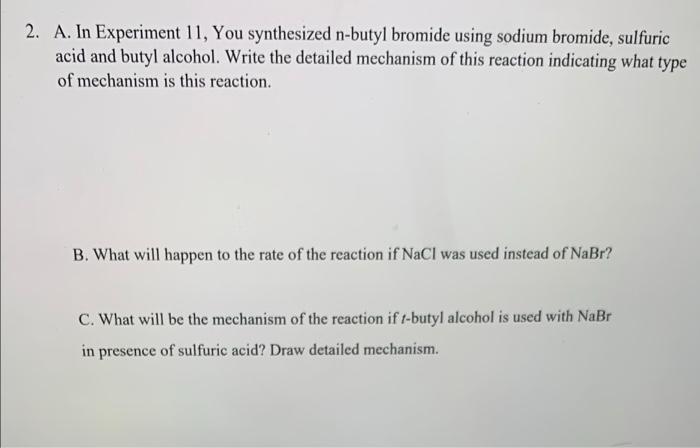 2 A In Experiment 11 You Synthesized N Butyl Bromide Using Sodium Bromide Sulfuric Acid And Butyl Alcohol Write The 1