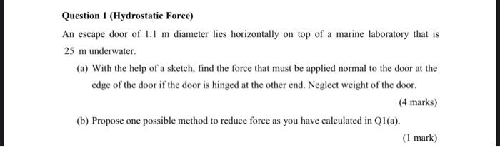 Question 1 Hydrostatic Force An Escape Door Of 1 1 M Diameter Lies Horizontally On Top Of A Marine Laboratory That Is 1