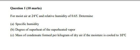 Question 1 10 Marks For Moist Air At 24 C And Relative Humidity Of 0 65 Determine A Specific Humidity B Degree Of 1