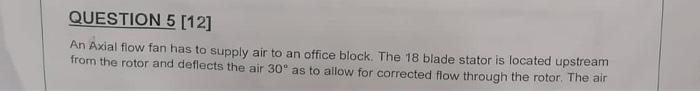 Question 5 12 An Axial Flow Fan Has To Supply Air To An Office Block The 18 Blade Stator Is Located Upstream From The 1