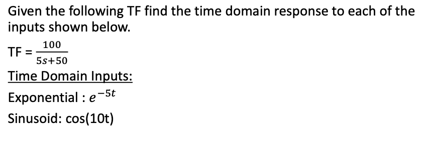Given The Following Tf Find The Time Domain Response To Each Of The Inputs Shown Below 100 Tf 5s 50 Time Domain Inputs 1