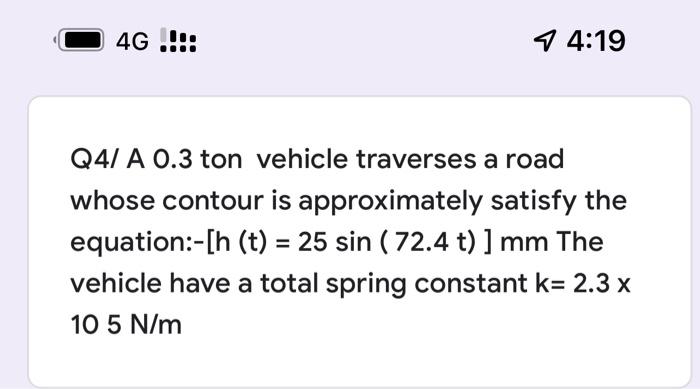 4g 4 19 Q4 A 0 3 Ton Vehicle Traverses A Road Whose Contour Is Approximately Satisfy The Equation H T 25 Sin 72 4 1