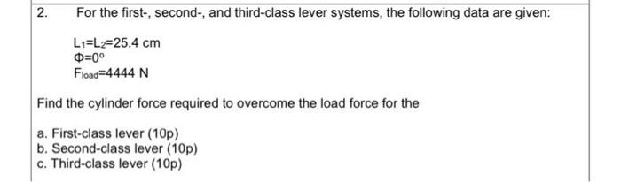 2 For The First Second And Third Class Lever Systems The Following Data Are Given L1 L2 25 4 Cm 0 Fload 4444 N 1