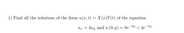 1 Find All The Solutions Of The Form U X T X R T T Of The Equation U 4u And U 0 Y 8e 3y 4e 5y 2