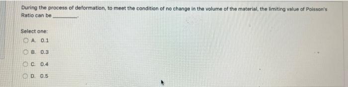 During The Process Of Deformation To Meet The Condition Of No Change In The Volume Of The Material The Limiting Value 1