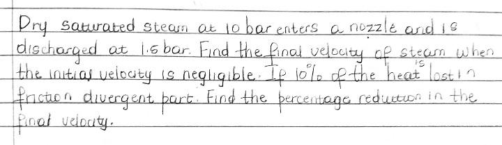 Dry Saturated Steam At 10 Bar Enters A Nozzle And Is Discharged At 1 5 Bar Find The Final Velocity Of Steam When The In 1