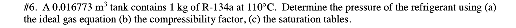 6 A 0 016773 M Tank Contains 1 Kg Of R 134a At 110 C Determine The Pressure Of The Refrigerant Using A The Ideal G 1