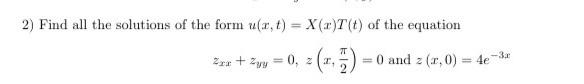 2 Find All The Solutions Of The Form U X T X R T T Of The Equation 22x 2yy 0 2 1 7 0 And Z X 0 4e 3r 1