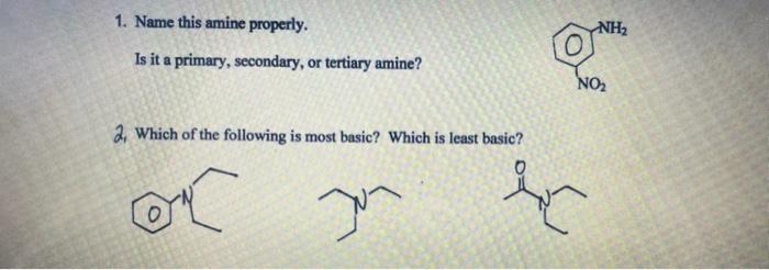 1 Name This Amine Properly Nh2 Is It A Primary Secondary Or Tertiary Amine No 2 Which Of The Following Is Most Ba 1